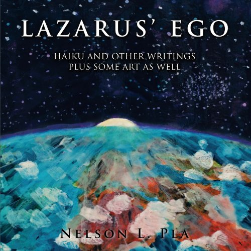 Lazarus' Ego  Haikus and Other Writings, Plus Some Art As Well [Paperback]