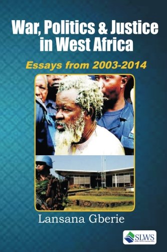 War, Politics and Justice in West Africa  Essays 2003 - 2014 [Paperback]