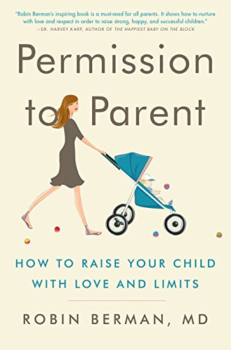 Permission to Parent: How to Raise Your Child with Love and Limits [Paperback]