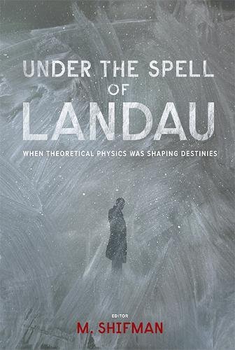 Under The Spell Of Landau When Theoretical Physics Was Shaping Destinies [Hardcover]