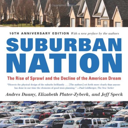 Suburban Nation: The Rise of Sprawl and the Decline of the American Dream [Paperback]