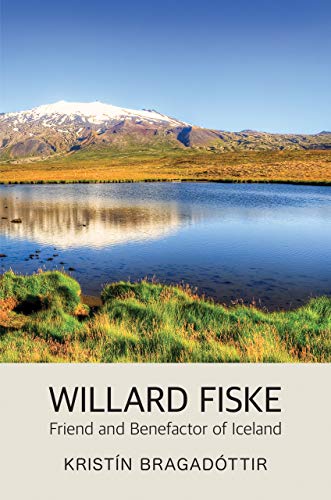 Willard Fiske  Friend and Benefactor of Iceland [Paperback]