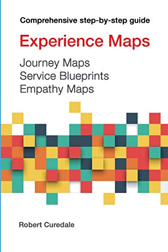 Experience Maps Journey Maps Service Blueprints Empathy Maps [Paperback]