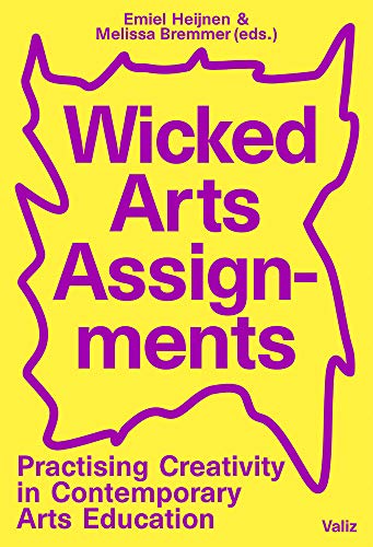 Wicked Arts Assignments: Practising Creativity in Contemporary Arts Education [Paperback]