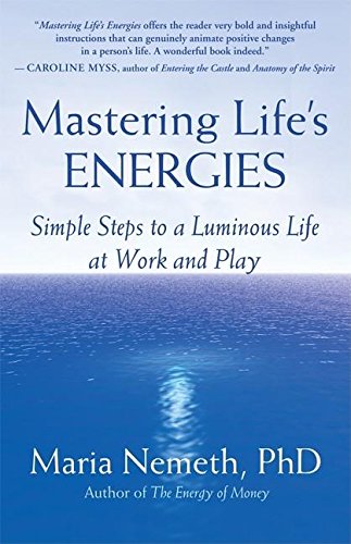 Mastering Life's Energies: Simple Steps to a Luminous Life at Work and Play [Paperback]