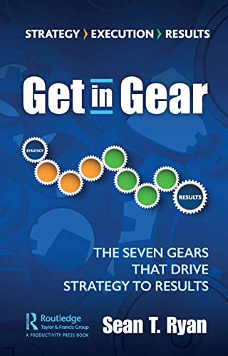 Get in Gear The Seven Gears that Drive Strategy to Results [Hardcover]