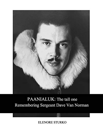 PAANIALUK the Tall OneRemembering Sergeant Dave Van Norman [Paperback]