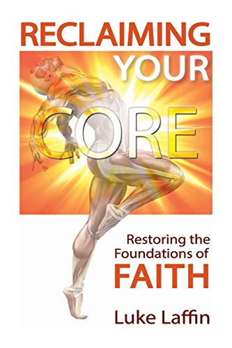 Reclaiming Your Core  Restoring the Foundations of Faith [Paperback]