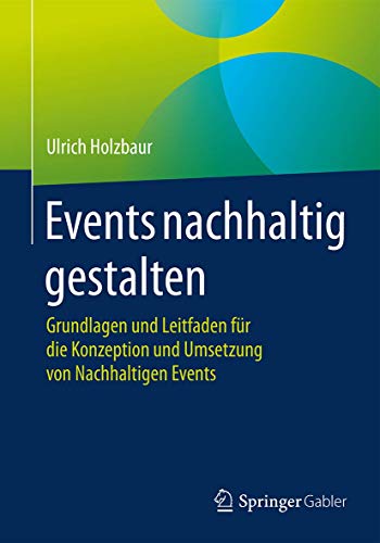 Events nachhaltig gestalten: Grundlagen und Leitfaden fr die Konzeption und Ums [Paperback]