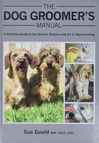 The Dog Groomer's Manual: A Definitive Guide to the Science, Practice and Art of [Hardcover]