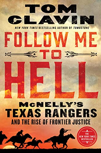 Follow Me to Hell: McNelly's Texas Rangers and the Rise of Frontier Justice [Hardcover]