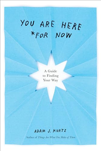 You Are Here (For Now): A Guide to Finding Your Way [Paperback]