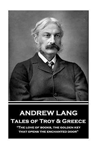 Andre Lang - Tales of Troy and Greece  The Love of Books, the Golden Key, That [Paperback]