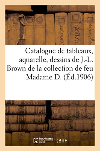 Catalogue Des Tableaux, Aquarelle, Dessins Oeuvre De J.-L. Bron, Constable, Jul