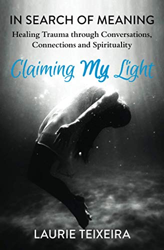 Claiming My Light  In Search of Meaning--Healing Trauma Through Conversations,  [Paperback]