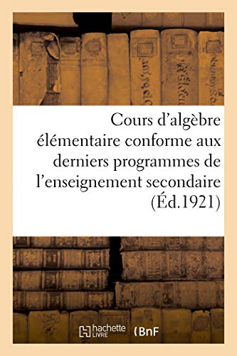 Cours d'Algbre lmentaire Conforme Aux Derniers Programmes de l'Enseignement S [Paperback]