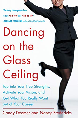 Dancing On The Glass Ceiling  Find Your True Strengths, Activate Your Vision, A [Paperback]