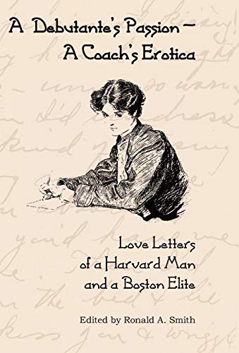 Debutante's Passion-A Coach's Erotica  Love Letters of a Harvard Man and a Bost [Hardcover]