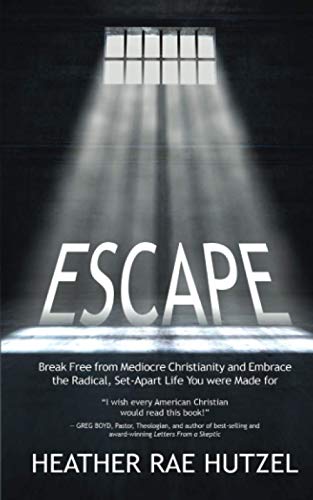 Escape Break Free From Mediocre Christianity And Embrace The Radical, Set-Apart [Paperback]