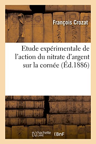 Etude Experimentale De L'action Du Nitrate D'argent Sur La Cornee (french Editio [Paperback]