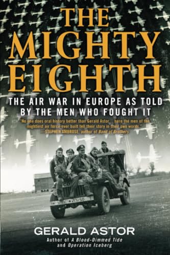 The Mighty Eighth: The Air War in Europe as Told by the Men Who Fought It [Paperback]