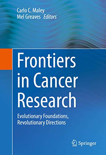 Frontiers in Cancer Research: Evolutionary Foundations, Revolutionary Directions [Hardcover]