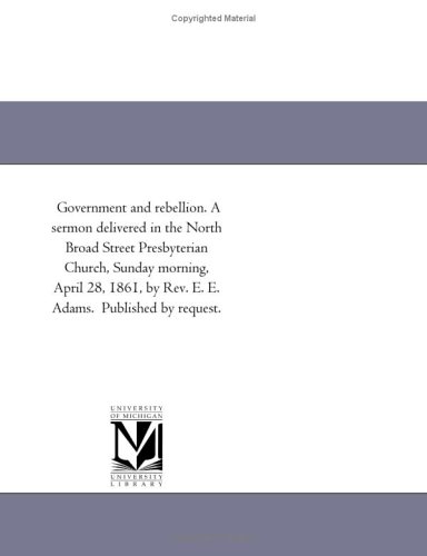 Government and Rebellion a Sermon Delivered in the North Broad Street Presbyteri [Paperback]