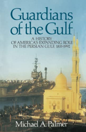 Guardians of the Gulf A History of America&39s Expanding Role in the Persion  [Paperback]