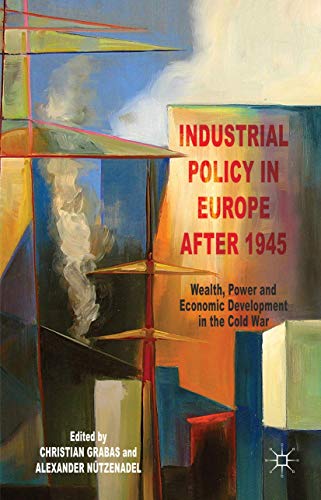 Industrial Policy in Europe after 1945: Wealth, Power and Economic Development i [Hardcover]