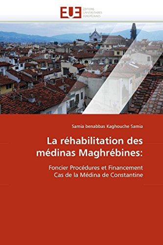 La Rhabilitation Des Mdinas Maghrbines Foncier Procdures Et Financement Ca [Paperback]