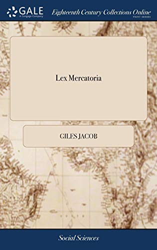 Lex Mercatoria  Or, the Merchant's Companion. Containing All the Las and Statu [Hardcover]