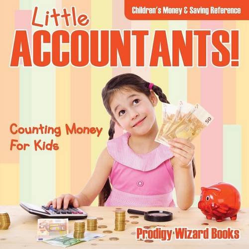 Little Accountants - Counting Money for Kids  Children's Money & Saving Refere [Paperback]