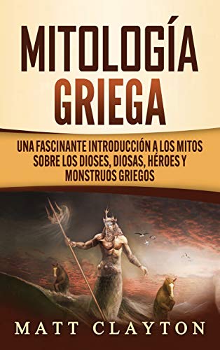 Mitologa Griega  Una Fascinante Introduccin a Los Mitos Sobre Los Dioses, Dio [Hardcover]