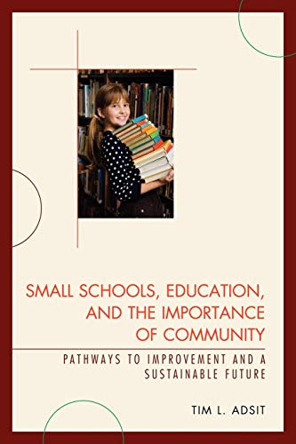 Small Schools, Education, and the Importance of Community Pathays to Improveme [Paperback]