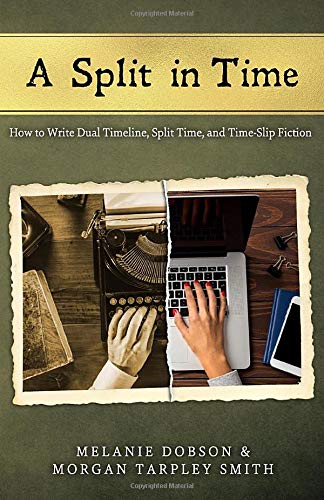 Split in Time  Ho to Write Dual Timeline, Split Time, and Time-Slip Fiction [Paperback]