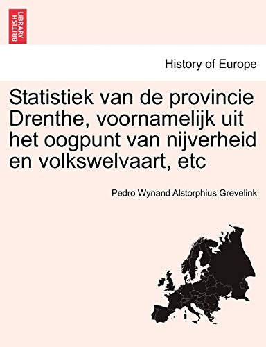 Statistiek Van de Provincie Drenthe, Voornamelijk Uit Het Oogpunt Van Nijverheid [Paperback]