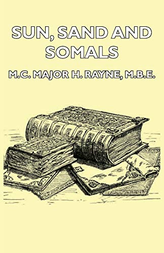 Sun, Sand And Somals - Leaves From The Note-Book Of A District Commissioner In B [Paperback]