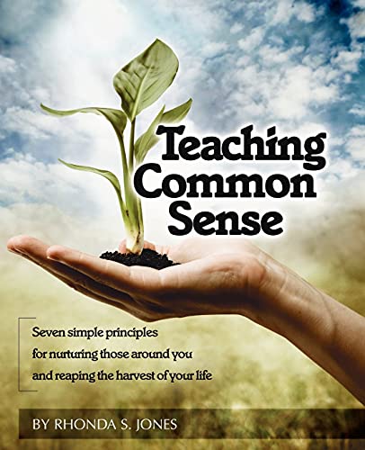 Teaching Common Sense Seven Simple Principles For Nurturing Those Around You An [Paperback]