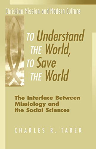 To Understand the World, To Save the World The Interface Beteen Missiology and [Paperback]