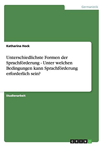 Unterschiedlichste Formen der Sprachfrderung - Unter Welchen Bedingungen Kann S [Paperback]