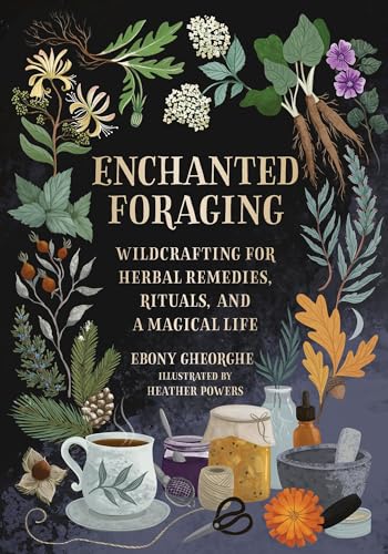 Enchanted Foraging: Wildcrafting for Herbal Remedies, Rituals, and a Magical Lif [Hardcover]