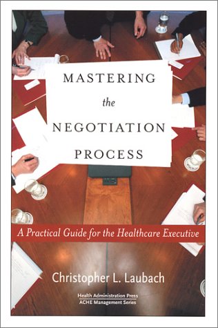 Mastering the Negotiation Process: A Practical Guide for the Healthcare Executiv [Paperback]