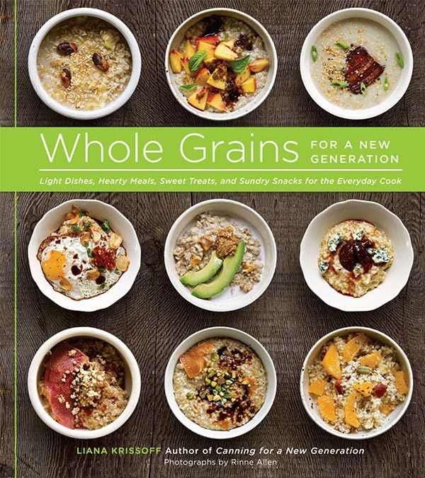 Whole Grains for a New Generation: Light Dishes, Hearty Meals, Sweet Treats, and [Hardcover]