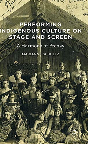 Performing Indigenous Culture on Stage and Screen: A Harmony of Frenzy [Hardcover]