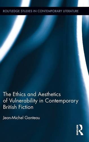 The Ethics and Aesthetics of Vulnerability in Contemporary British Fiction [Hardcover]