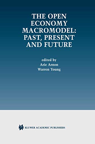 The Open Economy Macromodel Past, Present and Future [Hardcover]