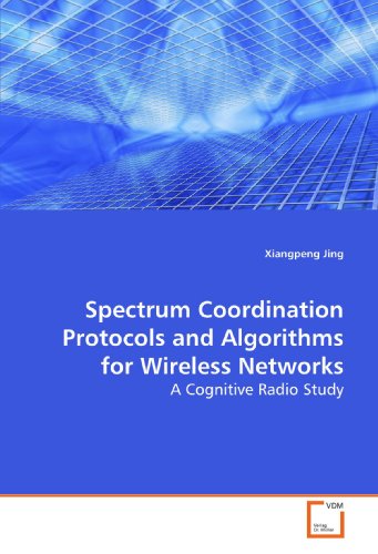 Spectrum Coordination Protocols and Algorithms for Wireless Netorks [Paperback]