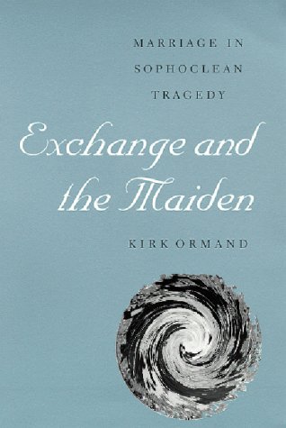 Exchange And The Maiden Marriage In Sophoclean Tragedy [Paperback]