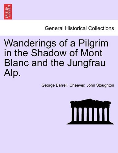 Wanderings of a Pilgrim in the Shado of Mont Blanc and the Jungfrau Alp [Paperback]