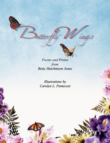 Butterfly Wings  A Collection of Poems and Praise [Paperback]